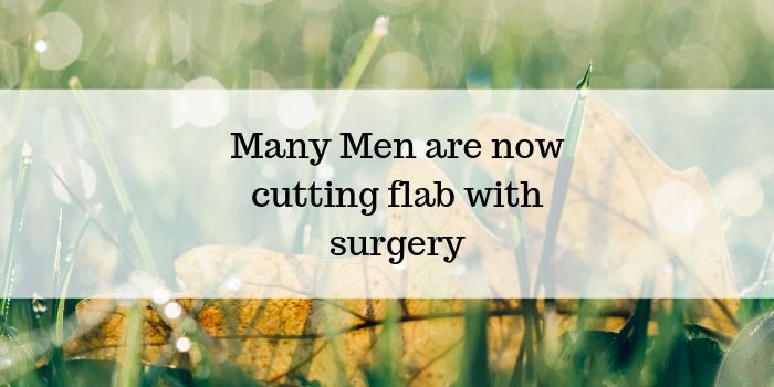 Many Men are now cutting flab with surgery
