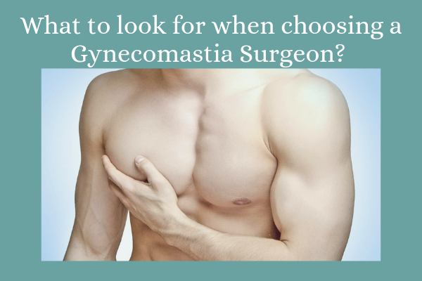 What to look for when choosing a Gynecomastia Surgeon?